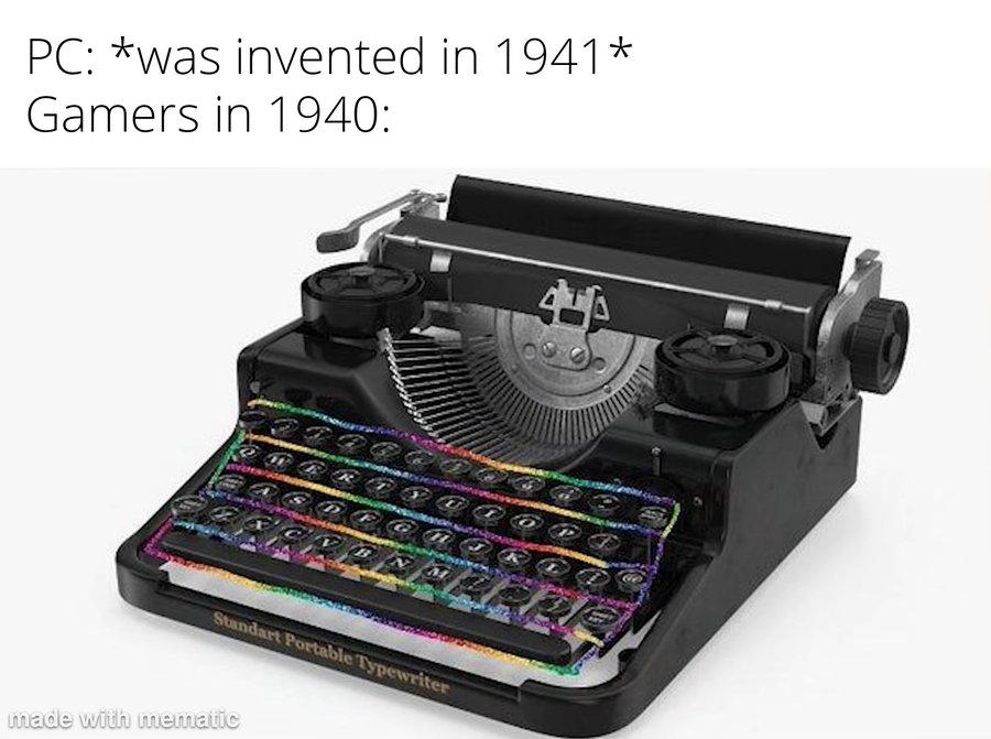 PC: was invented in1941 Gamers in 1940: meme