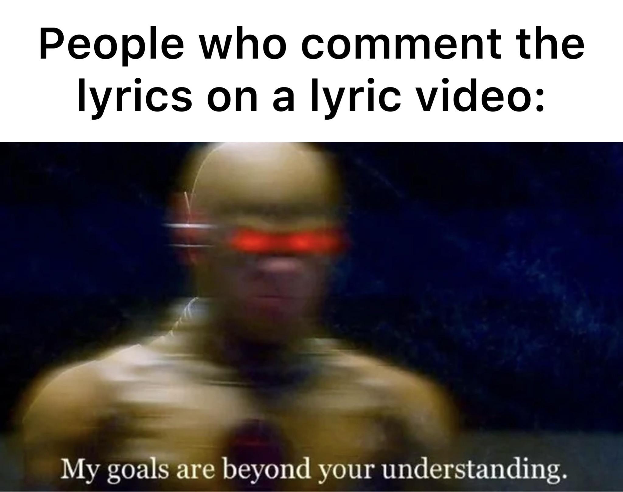 People who comment the lyrics on a lyrics video meme