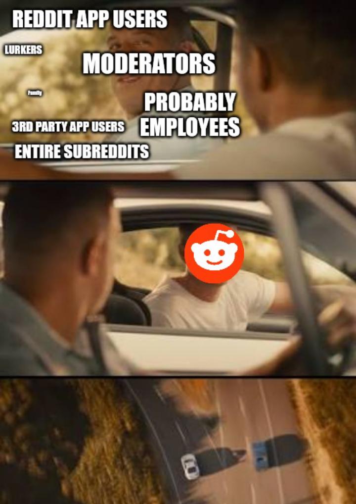 Reddit app users Moderators Probably employees meme
