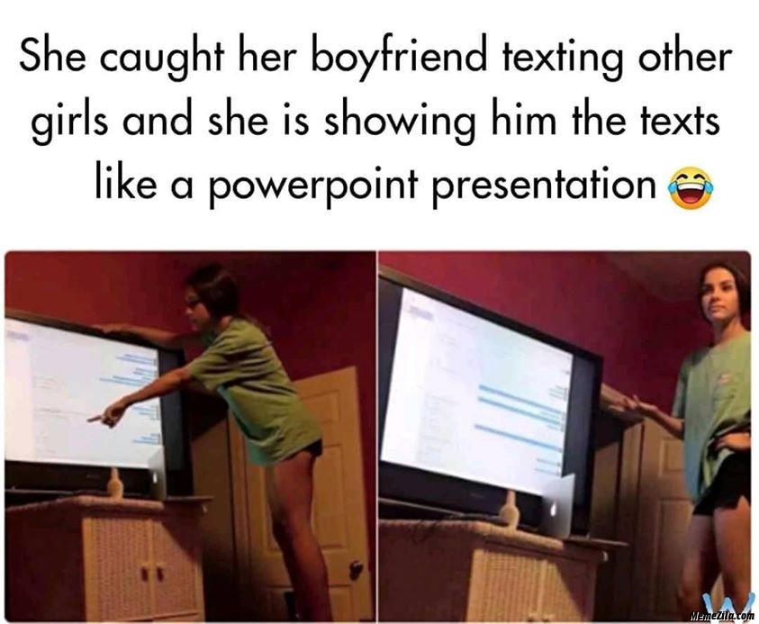 She caught her boyfriend texting other girls Now she is showing the text like powerpoint presentation meme