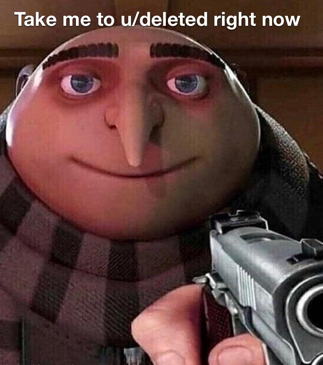 Take me to u deleted right now meme