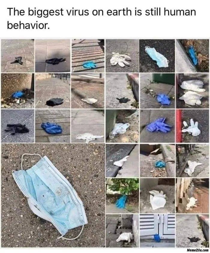 The biggest virus on the earth is still human behaviour meme