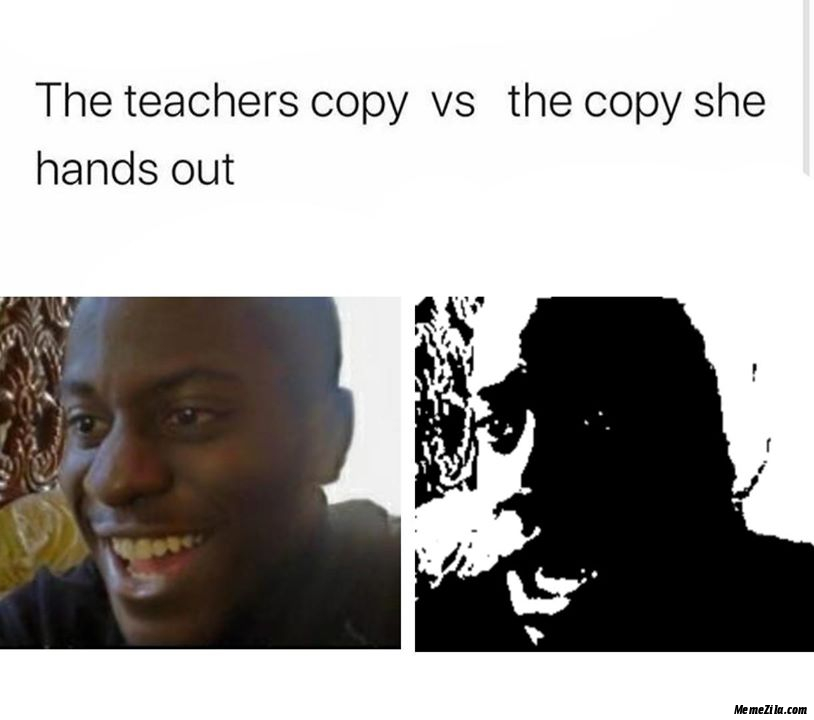 The teachers copy vs the copy she hands out meme
