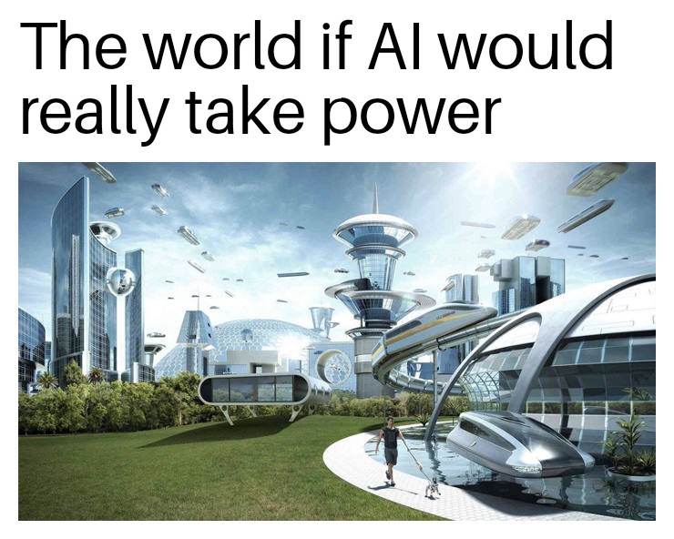 The world if AI would really take power meme
