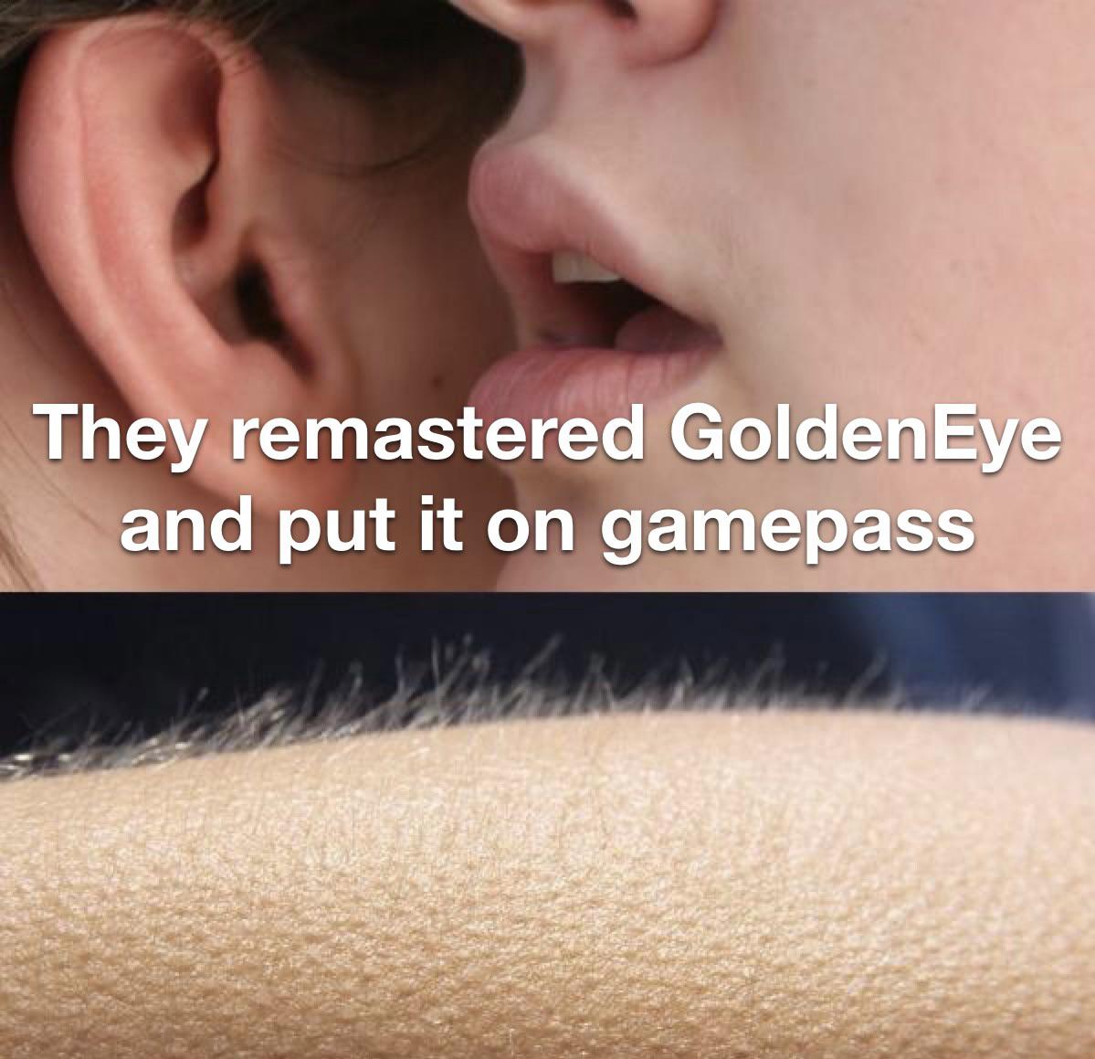 They remastered GoldenEye and put it in on Gamepass meme