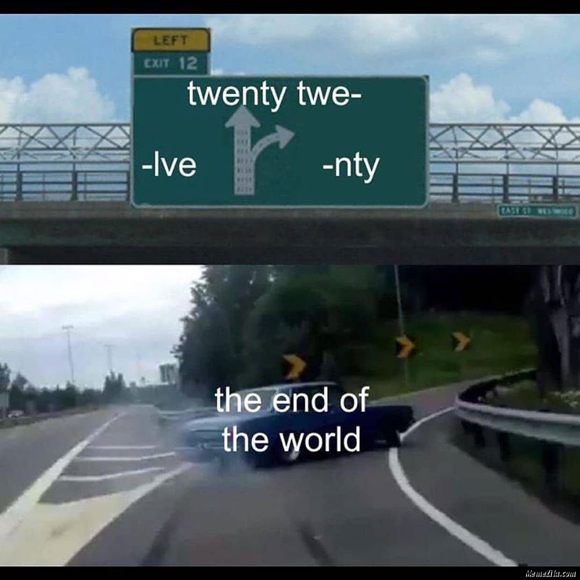 Twenty Twe lve nty The end of the world meme