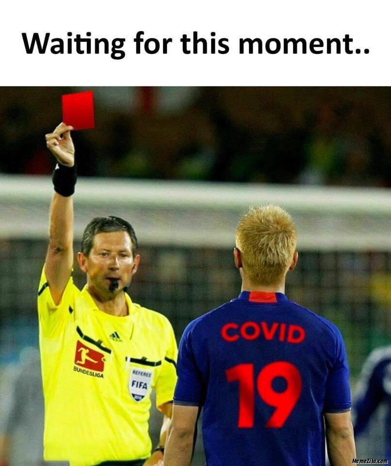 Waiting for this moment Red card two covid-19 meme
