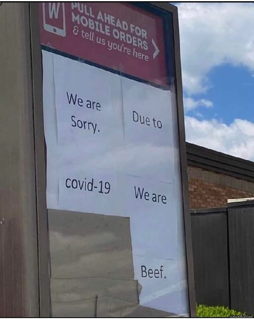 We are sorry Due to covid-19 We are Beef meme