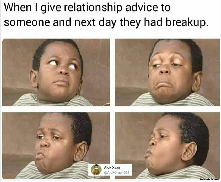 When I give relationship advice to someone and next day they had breakup meme