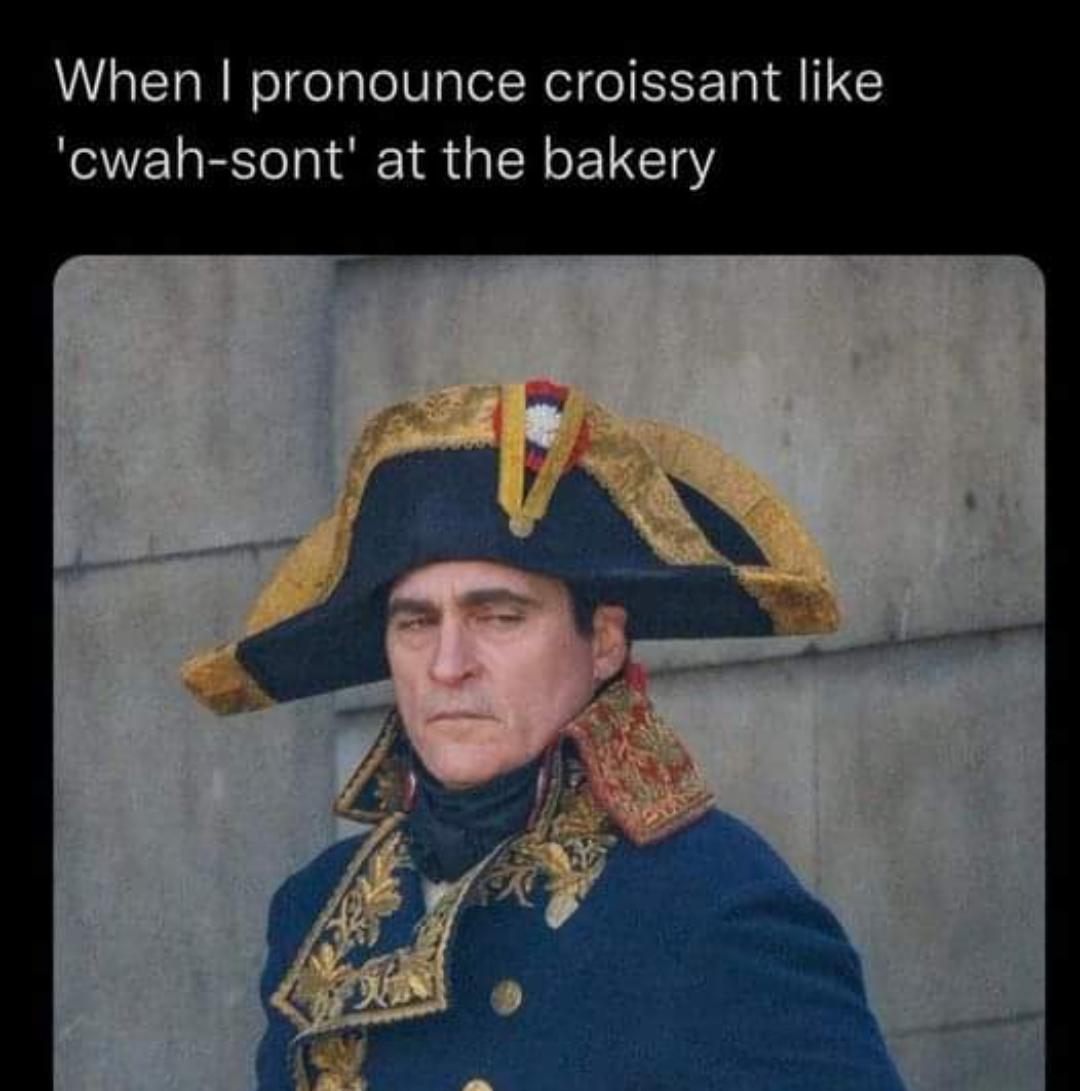 When I pronounce croissant like 'cwah-sont' at the bakery meme