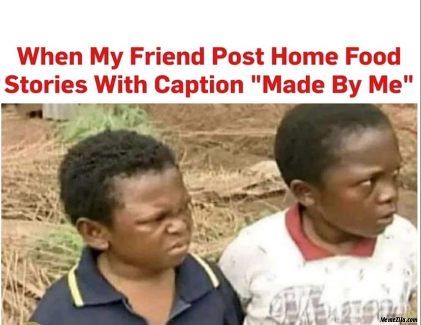 When my friend posts home food stories with caption Made By Me meme