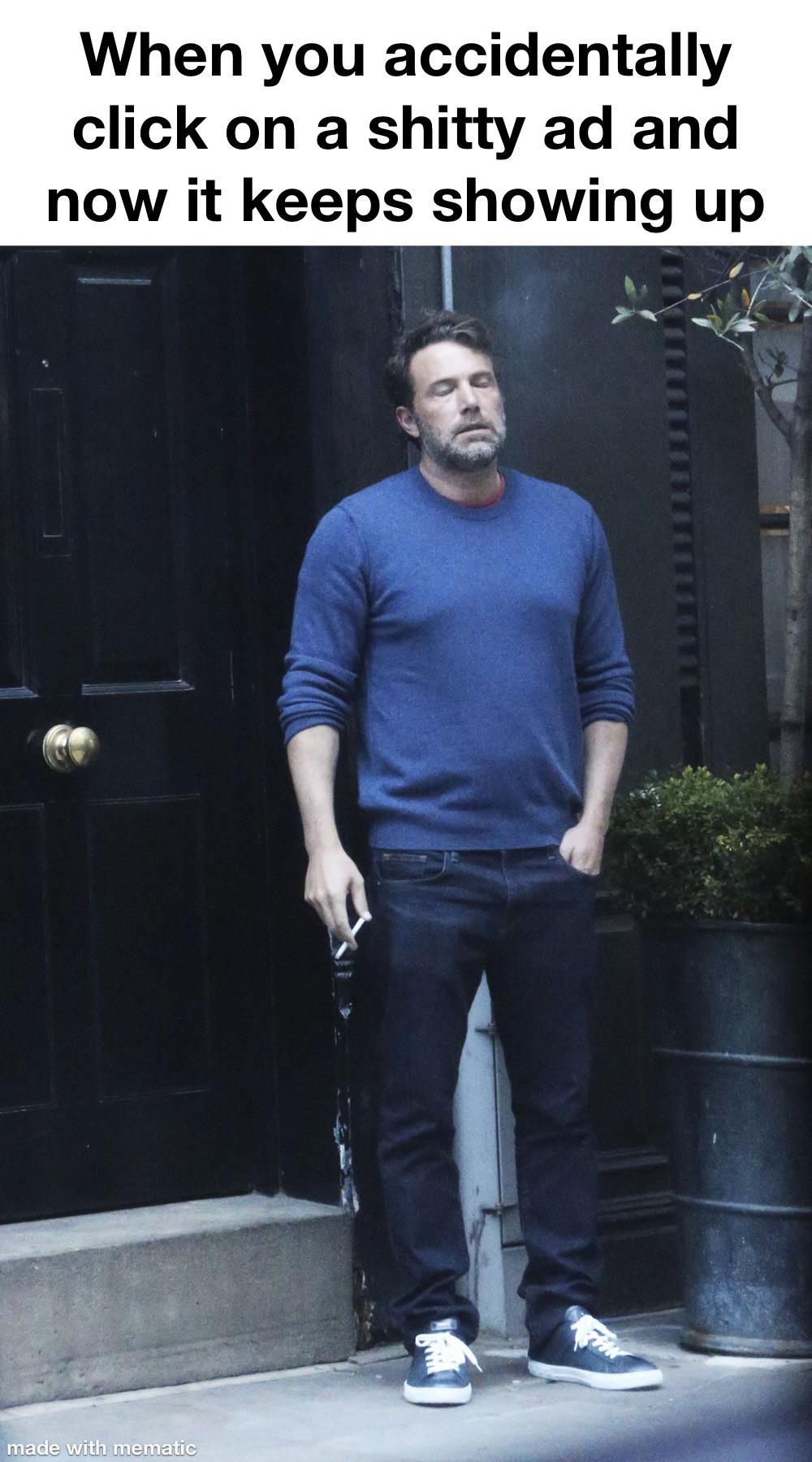When you accidentally click on a shitty ad and now it keeps showing up meme