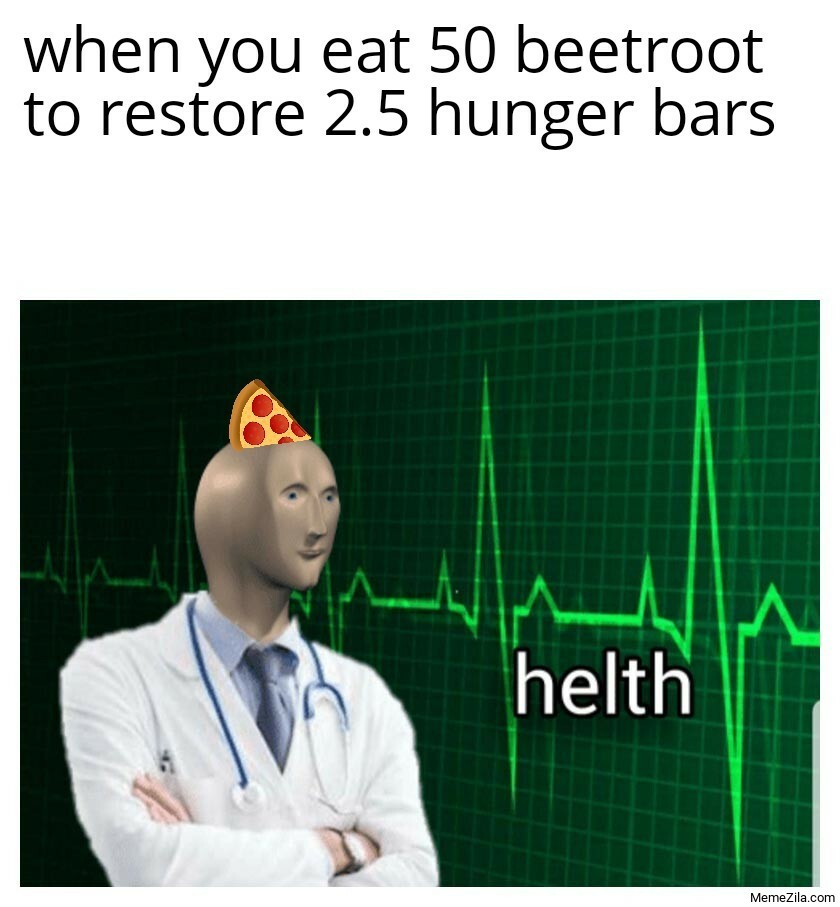 When you eat 50 beetroot to restore 2.5 hunger bars meme