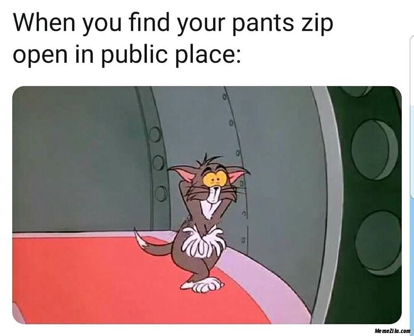 When you find your pants zip open in public place meme