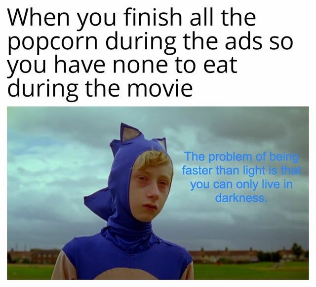When you finish all the popcorn during the ads meme