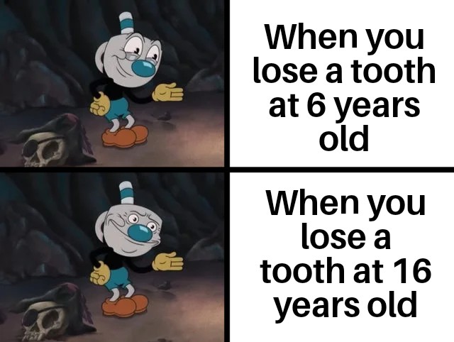 When you lose a tooth at 6 years old meme