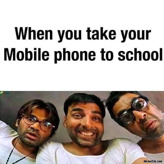 When you take your mobile phone to school meme