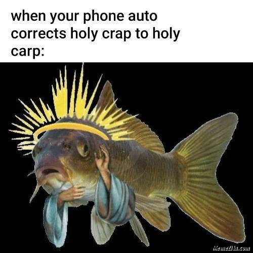 When your phone auto corrects holy crap to holy carp meme