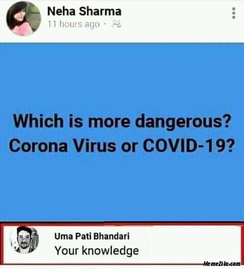 Which is more dangerous coronavirus or covid-19 Your knowledge meme