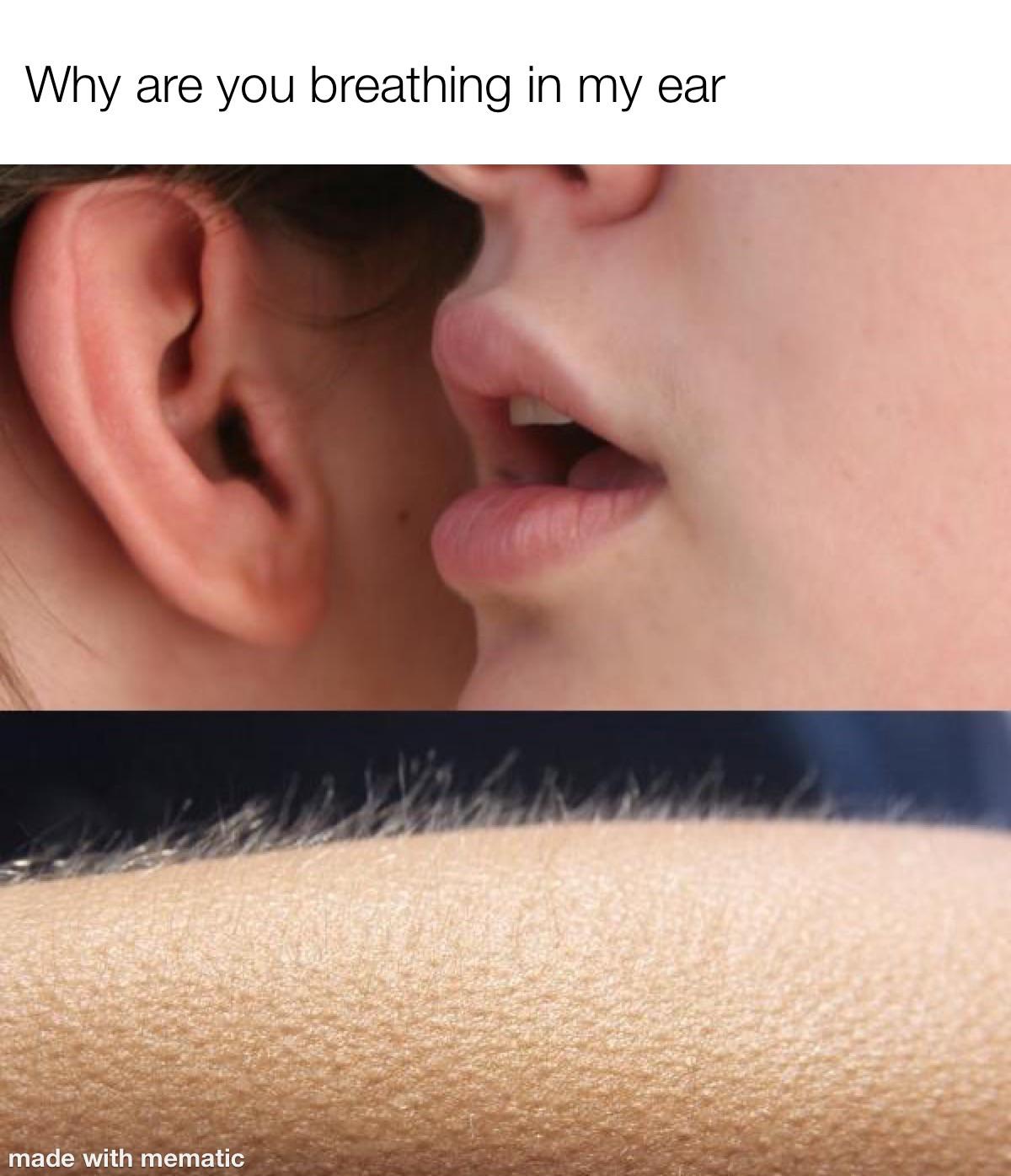 Why are you breathing in my ear meme