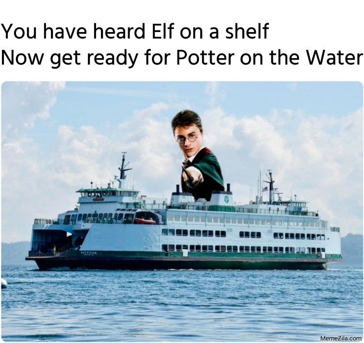 You have heard Elf on a shelf Now get ready for Potter on the Water meme