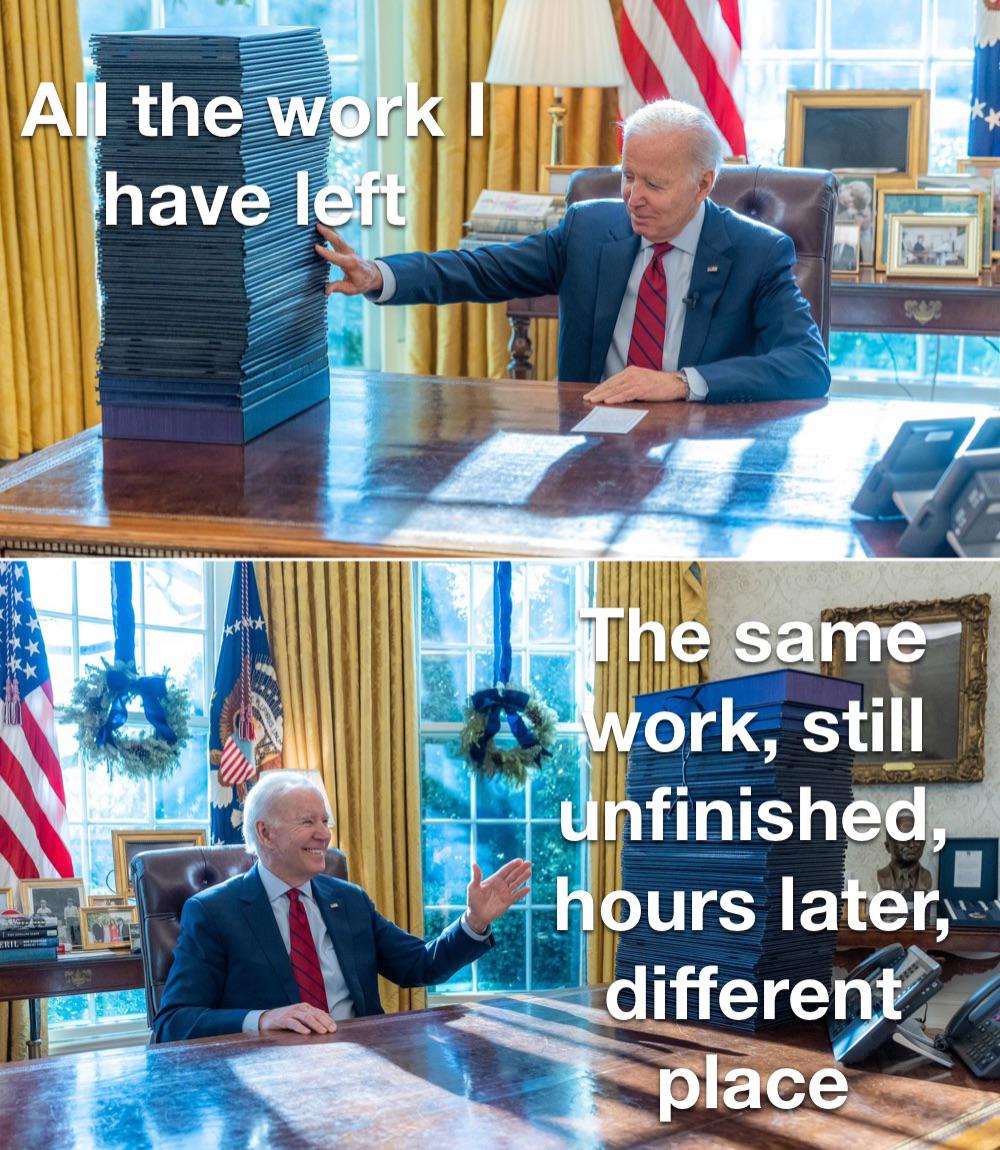 All the work have left The same work still unfinished, hours later different place meme