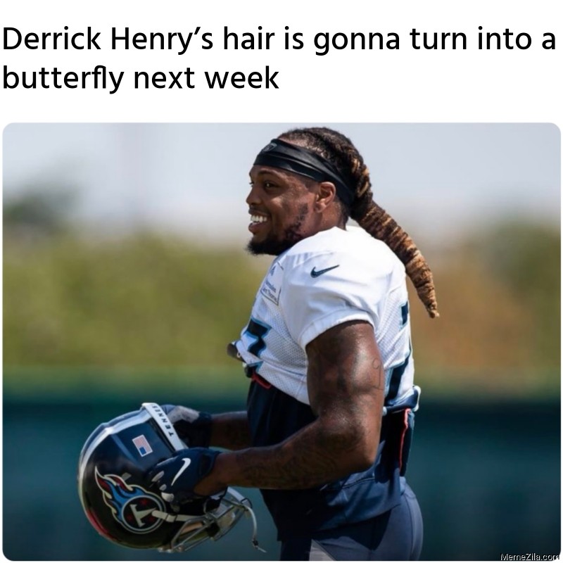Derrick Henry’s hair is gonna turn into a butterfly next week meme