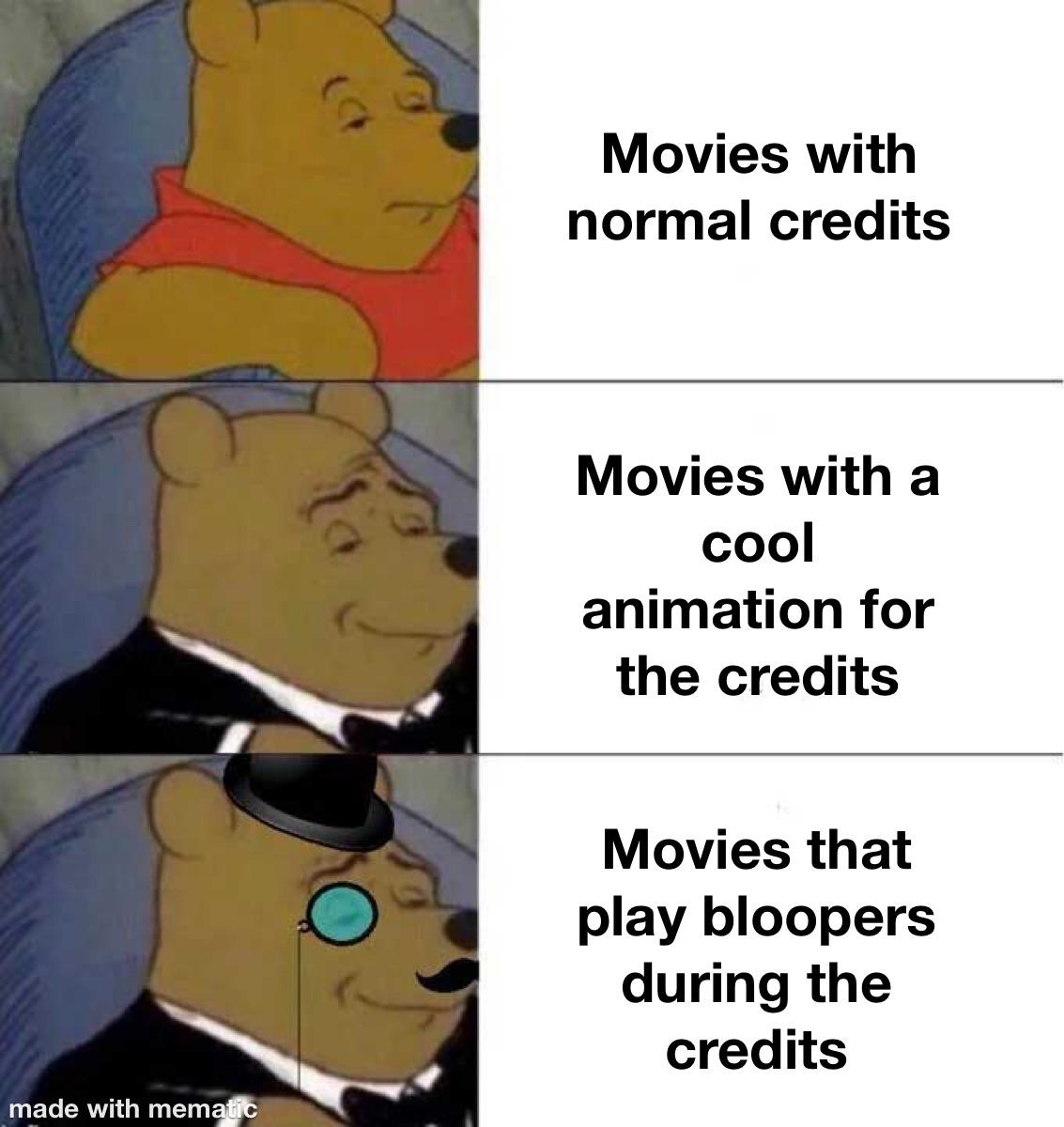 Movies with normal credit Movies that play bloopers during the credits meme
