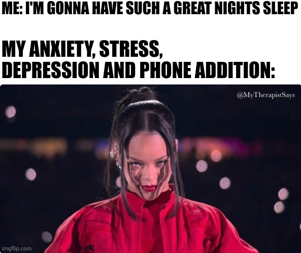 My anxiety, stress, depression and phone addiction meme