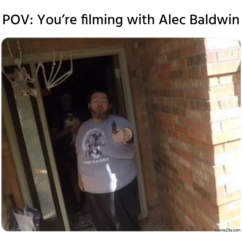 POV: You’re filming with Alec Baldwin meme