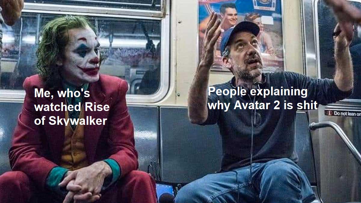 People explaining why Avatar 2 is shit Me, who's watched Rise of Skywalker meme