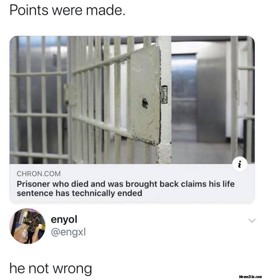 Prisoner when died and was brought back and claims his life sentence has technically ended meme