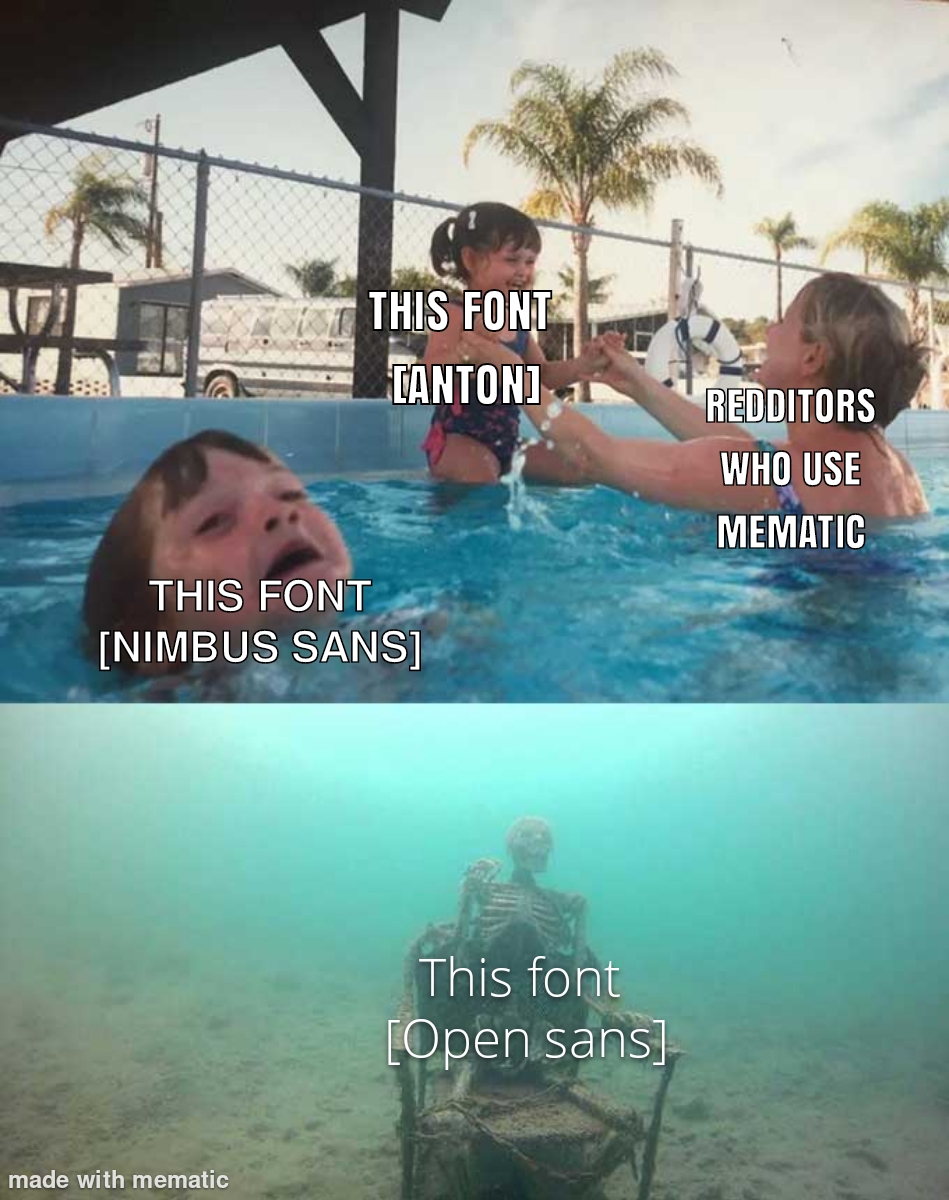 Redditors who use Mematic Anton font Nimbus font Open Sans font meme