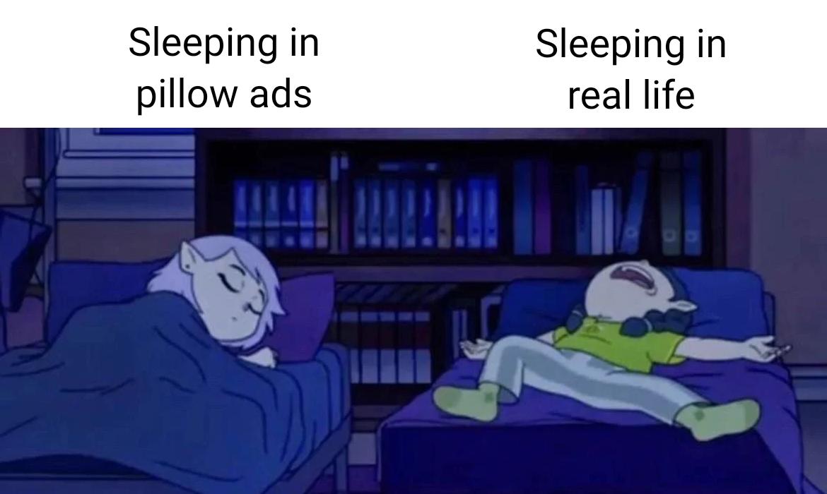 Sleeping in pillow ads vs Sleeping in real life meme
