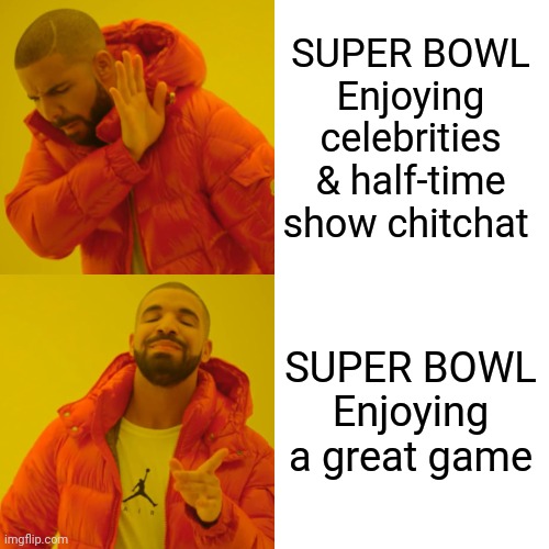 Super Bowl enjoying celebrities and half time show chitchat Super Bowl enjoying a great game meme