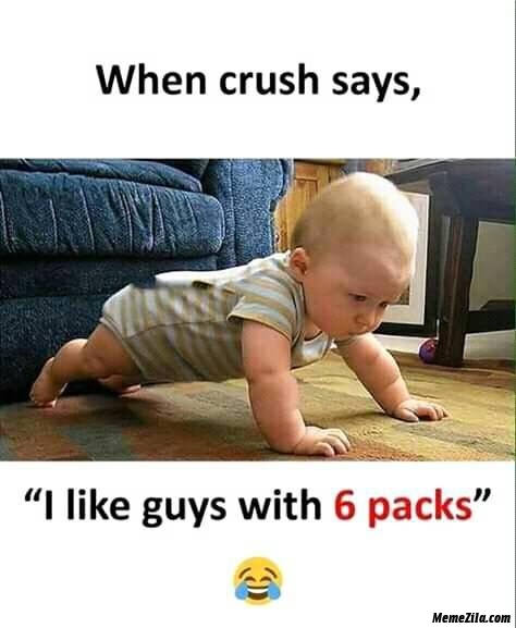 When crush says I like guys with 6 pax meme