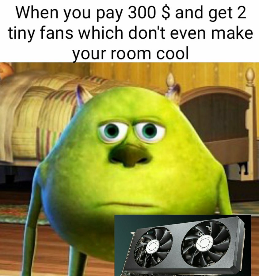 When you pay 300$ and get 2 tiny fans which don't even make your room cool meme