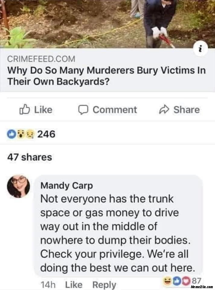 Why do so many murders bury victims in their own backyards meme
